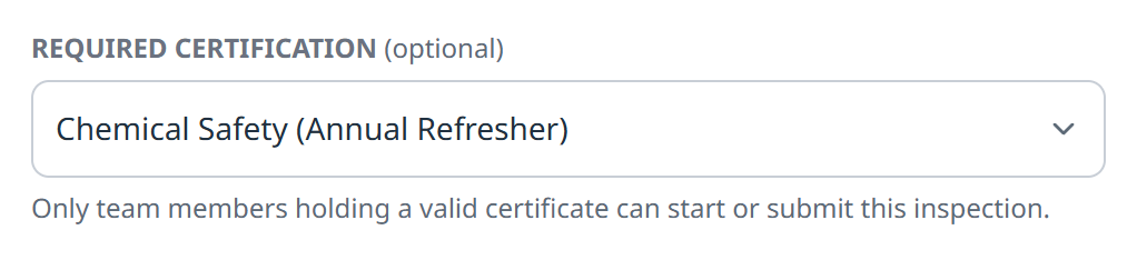 The Required certification control on an inspection, set to Chemical Safety (Annual Refresher), with the note that only team members holding a valid certificate can start or submit it.