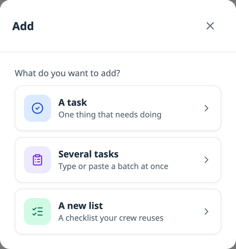 The Add dialog asking What do you want to add, with three choices: A task, one thing that needs doing; Several tasks, type or paste a batch at once; and A new list, a checklist your crew reuses.